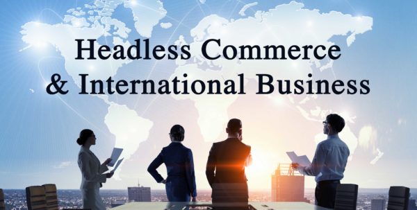 Headless Commerce & International Business