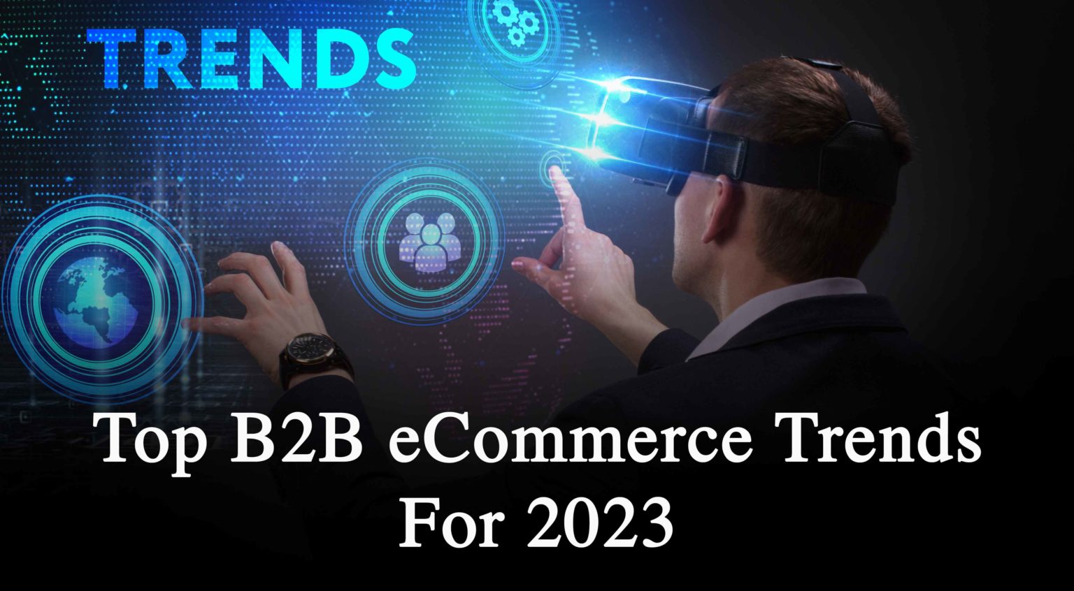 B2B ECommerce Trends For 2023 - Insights - DigiCommerce