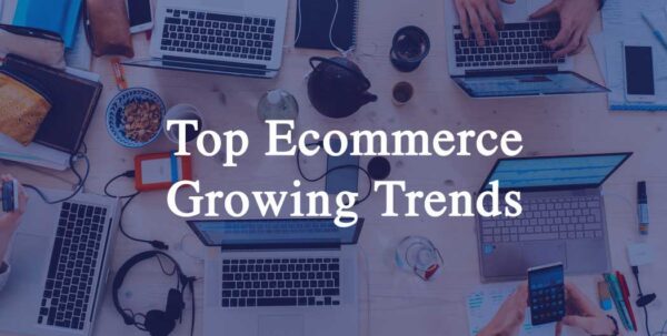 Top Ecommerce Growing Trends