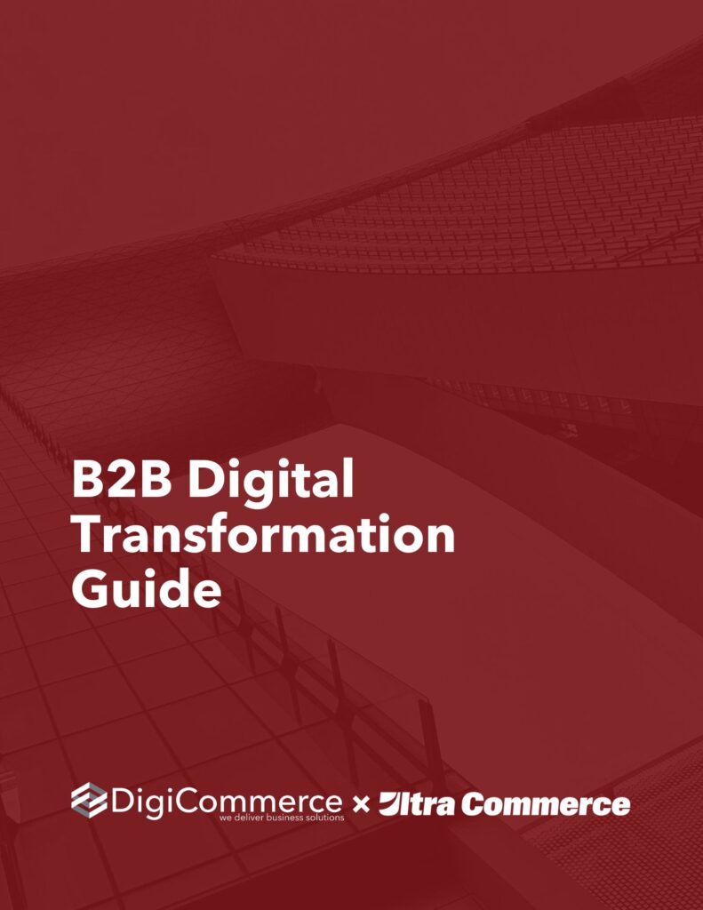 B2B Digital Transformation Guide By DigiCommerce and Ultra Commerce
