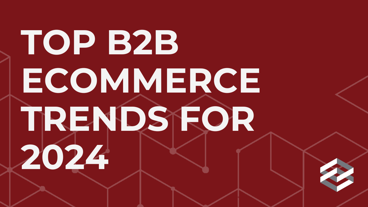 Top B2B ECommerce Trends For 2024 - Insights - DigiCommerce