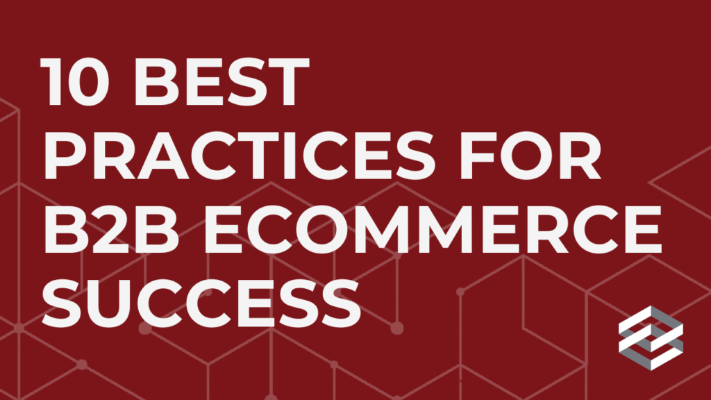 10 Best Practices To Ensure B2B ECommerce Success - Insights - DigiCommerce