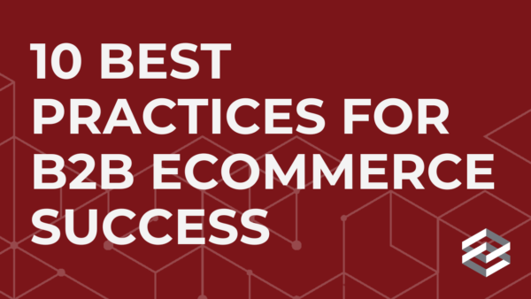 10 Best Practices for B2B eCommerce Success