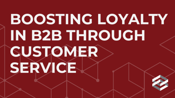 Boosting loyalty in B2B through customer service