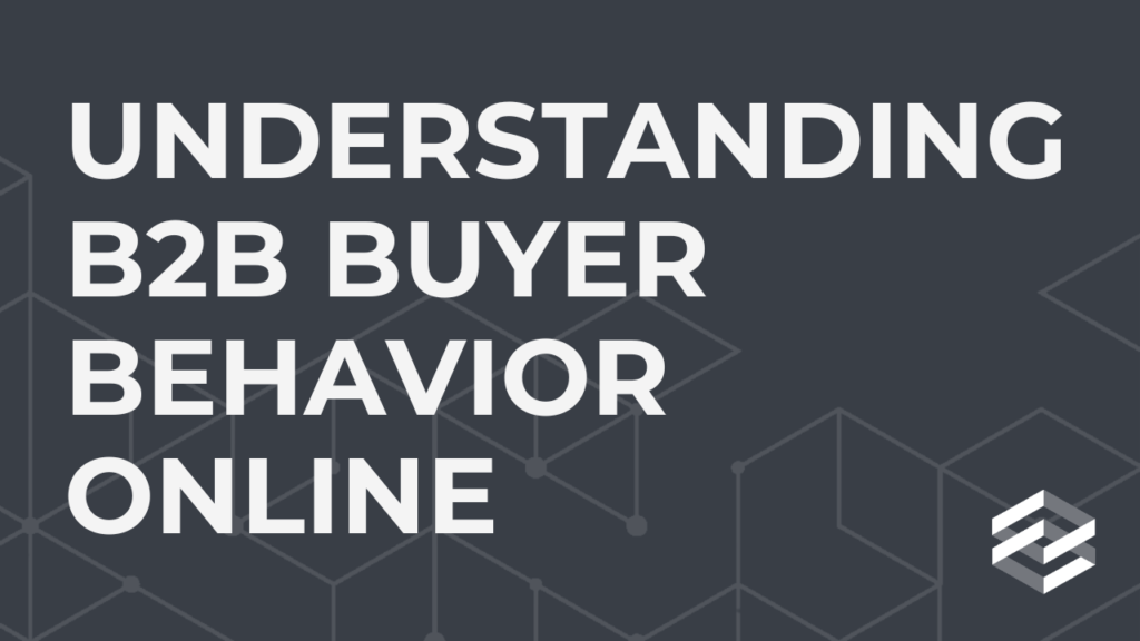 Understanding B2B Buyer Behavior Online - Insights - DigiCommerce