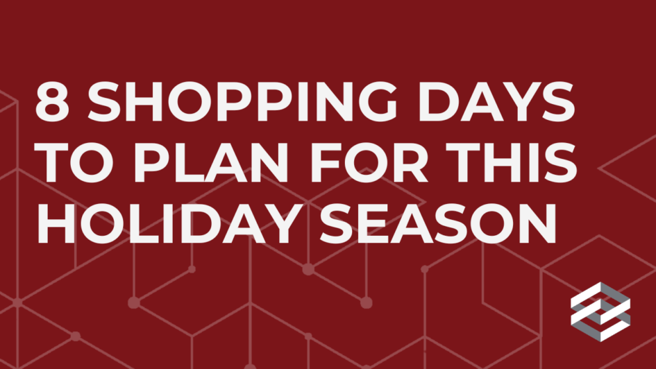 8 shopping days to plan for this holiday season